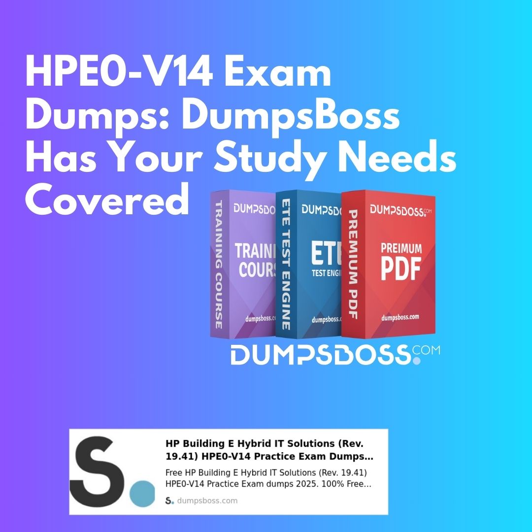 HPE0-V14 Exam Dumps: The Best Choice for DumpsBoss Customers